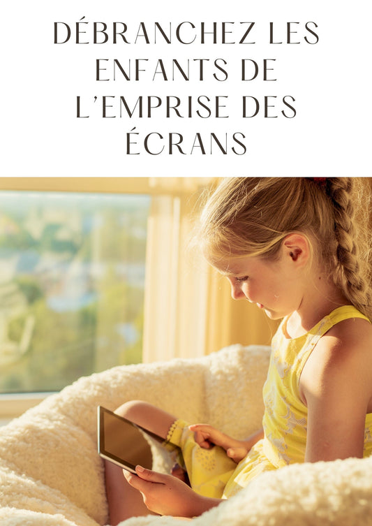 Débranchez les enfants de l'emprise des écrans Entre Bébé et Moi